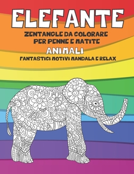 Paperback Zentangle da colorare per penne e matite - Fantastici motivi Mandala e relax - Animali - Elefante [Italian] Book