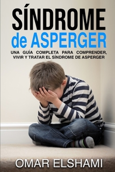 Paperback Síndrome de Asperger: Una guía completa para comprender, vivir y tratar el síndrome de Asperger [Spanish] Book