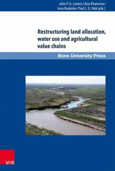 Hardcover Restructuring Land Allocation, Water Use and Agricultural Value Chains: Technologies, Policies and Practices for the Lower Amudarya Region Book