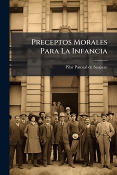 Paperback Preceptos Morales Para La Infancia: Basados En Hechos Historicos... [Spanish] Book