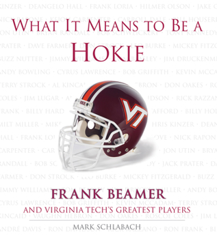 Hardcover What It Means to Be a Hokie: Frank Beamer and Virginia's Greatest Players Book