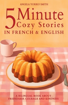 Paperback 5 Minute Cozy Stories in French and English for Kids: A Bilingual Book about Friendship, Courage and Kindness [French] Book