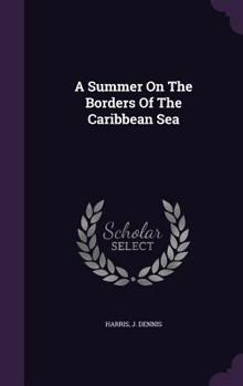 Hardcover A Summer On The Borders Of The Caribbean Sea Book