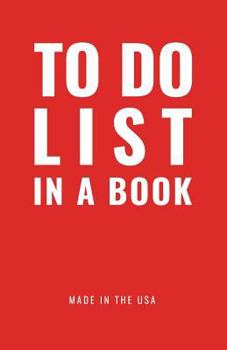 Paperback TO DO LIST IN A BOOK - Best To Do List to Increase Your Productivity and Prioritize Your Tasks More Effectively - Non Dated / Undated - 5.5" x 8.5" (M Book
