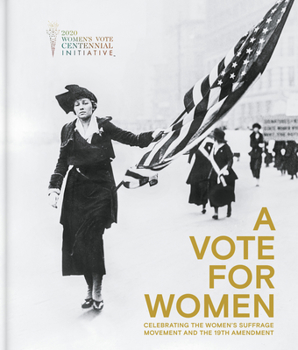 Hardcover A Vote for Women: Celebrating the Women's Suffrage Movement and the 19th Amendment Book