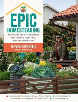 Paperback Epic Homesteading: Your Guide to Self-Sufficiency on a Modern, High-Tech, Backyard Homestead Book