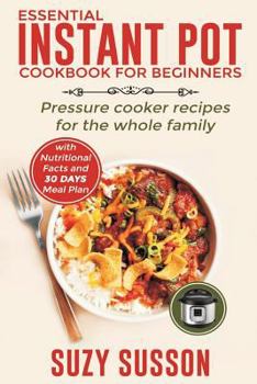 Paperback Essential Instant Pot Cookbook for Beginners: Pressure Cooker Recipes for the Whole Family Book