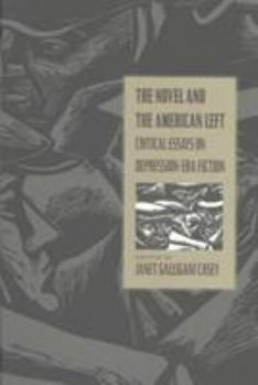 Hardcover The Novel and the American Left: Critical Essays on Depression-Era Fiction Book