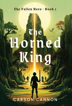 The Horned King: An Epic Fantasy Adventure (The Fallen Hero Book 1)