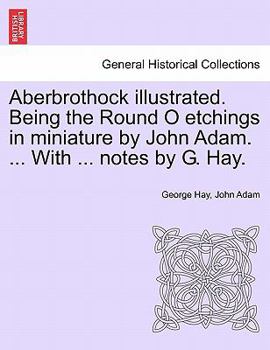 Paperback Aberbrothock Illustrated. Being the Round O Etchings in Miniature by John Adam. ... with ... Notes by G. Hay. Book