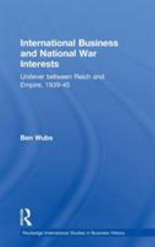 Hardcover International Business and National War Interests: Unilever between Reich and empire, 1939-45 Book