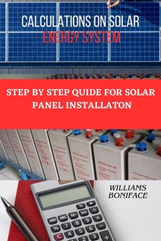 Paperback Caculations on Solar Energy System: Step by Step Guide For Solar Panel Installation Book