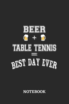 BEER + TABLE TENNIS = Best Day Ever Notebook: 6x9 inches - 110 dotgrid pages • Greatest Alcohol drinking Journal for the best notes, memories and drunk thoughts • Gift, Present Idea