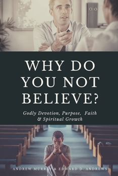 Paperback Why Do You Not Believe?: Godly Devotion, Purpose, Faith & Spiritual Growth Book