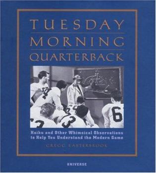 Hardcover Tuesday Morning Quarterback: Haiku and Other Whimsical Observations to Help You Understand the Modern Game Book