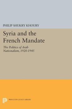 Paperback Syria and the French Mandate: The Politics of Arab Nationalism, 1920-1945 Book
