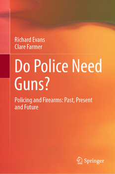 Hardcover Do Police Need Guns?: Policing and Firearms: Past, Present and Future Book