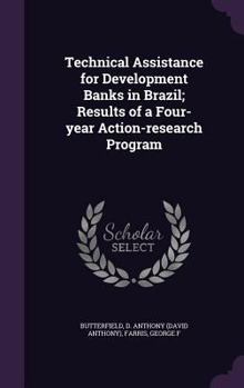 Hardcover Technical Assistance for Development Banks in Brazil; Results of a Four-year Action-research Program Book