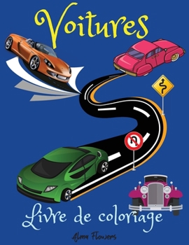 Voitures Livre de coloriage: Un livre de coloriage qui comprend un large éventail de voitures, des plus anciennes aux plus modernes