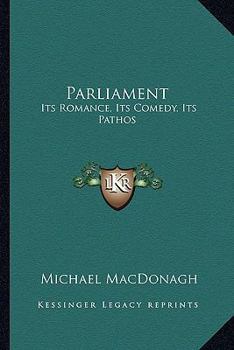 Parliament: Its Romance, Its Comedy, Its Pathos