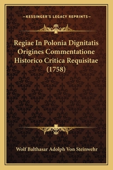 Paperback Regiae In Polonia Dignitatis Origines Commentatione Historico Critica Requisitae (1758) [Latin] Book