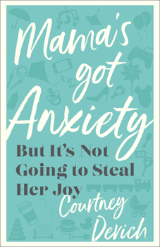 Paperback Mama's Got Anxiety: But It's Not Going to Steal Her Joy Book