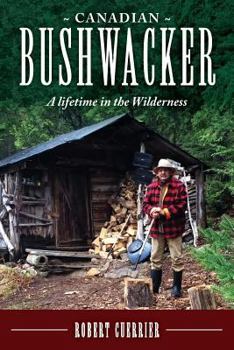 Paperback Canadian Bushwacker: A Lifetime in the Wilderness Book