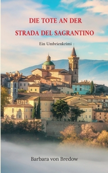 Paperback Die Tote an der Strada del Sagrantino: Ein Umbrienkrimi [German] Book