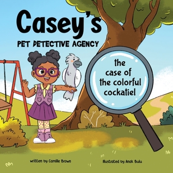 Paperback Casey's Pet Detective Agency: The Case of the Colorful Cockatiel Book