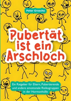 Paperback Pubertät ist ein Arschloch: Für Eltern, Pubertierende und andere emotionale Risikogruppen [German] Book