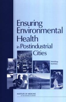 Ensuring Environmental Health in Postindustrial Cities: Workshop Summary (Institute of Medicine)