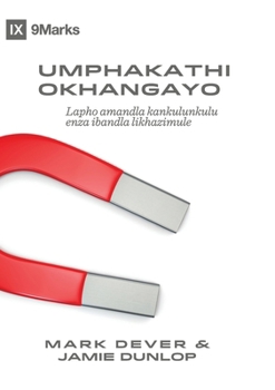 The Compelling Community / Umphakathi Okhangayo: Where God's Power Makes a Church Attractive / Lapho amandla kankulunkulu enza ibandla likhazimule (Zulu Edition)
