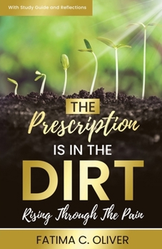 Paperback The Prescription Is in the Dirt: Rising Through The Pain Book