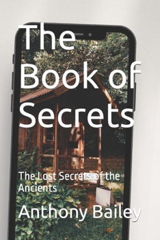 Paperback The Book of Secrets: The Lost Secrets of the Ancients Book