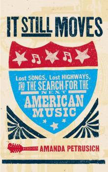 Hardcover It Still Moves: Lost Songs, Lost Highways, and the Search for the Next American Music Book