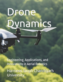 Paperback Drone Dynamics: Engineering, Applications, and Innovations in Aerial Robotics Book
