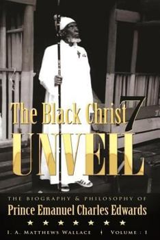 The Black Christ 7 Unveil: The Biography and Philosophy of Prince Emanuel Charles Edward