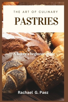 Paperback The Art of Culinary Pastries: A baker's beginner guide Book