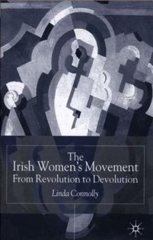 Hardcover The Irish Women's Movement: From Revolution to Devolution Book