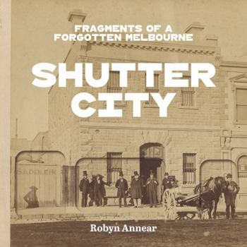Hardcover Shutter City: Fragments of a Forgotten Melbourne Book