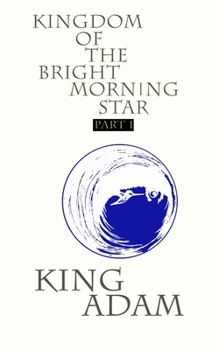 Paperback Kingdom of the Bright Morning Star: Part I Book