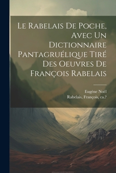 Paperback Le Rabelais de poche, avec un dictionnaire pantagruélique tiré des oeuvres de François Rabelais [French] Book