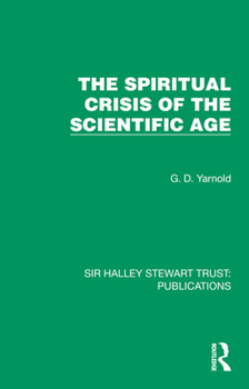The Spiritual Crisis of the Scientific Age (Sir Halley Stewart Trust: Publications)