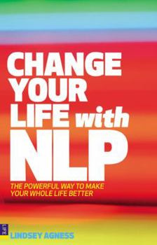 Paperback Change Your Life with NLP: The Powerful Way to Make Your Whole Life Better Book
