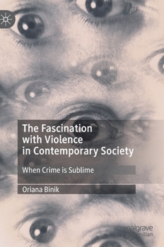 Hardcover The Fascination with Violence in Contemporary Society: When Crime Is Sublime Book