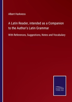 Paperback A Latin Reader, intended as a Companion to the Author's Latin Grammar: With References, Suggestions, Notes and Vocabulary Book