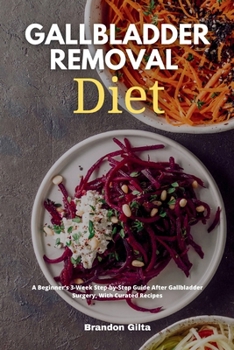 Paperback Gallbladder Removal Diet: A Beginner's 3-Week Step-by-Step Guide After Gallbladder Surgery, With Curated Recipes Book