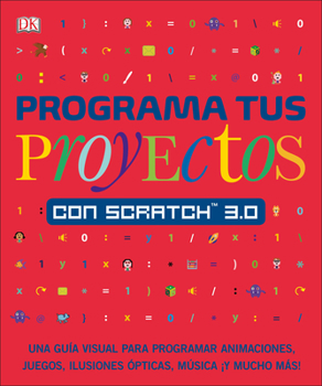Paperback Programa Tus Proyectos Con Scratch 3.0: Una Gu?a Visual Para Programar Animaciones, Juegos, Ilusiones ?pticas, M?sica [Spanish] Book