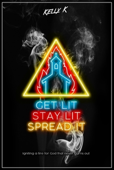Paperback Get Lit, Stay Lit, Spread It: Igniting a fire for God that never burns out Book
