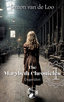 The Marybeth Chronicles: Ungerührt: Eine Steampunk/Fantasy-Novelle der "Martyria Stories"